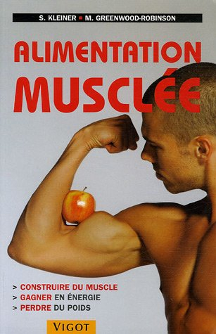 Alimentation musclée : construire du muscle, gagner en énergie, perdre du poids