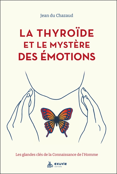 La thyroïde et le mystère des émotions : les glandes clés de la connaissance de l'homme