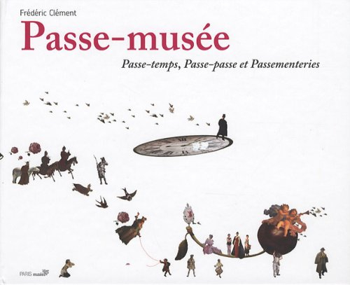 Passe-musée : passe-temps, passe-passe et passementeries