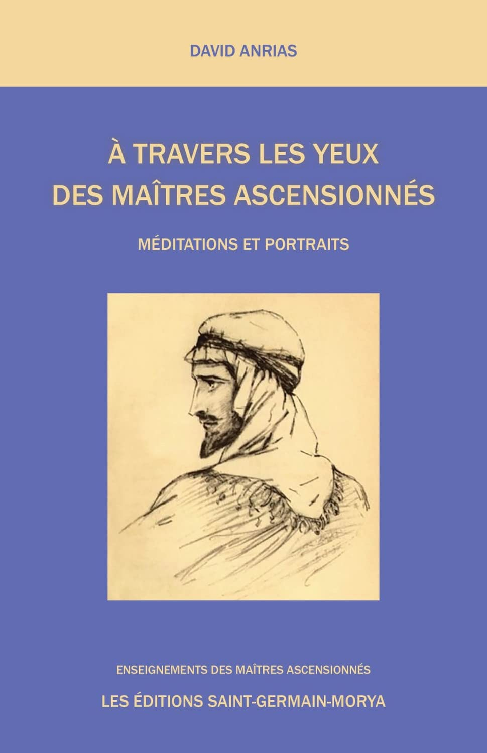 A travers les yeux des Maîtres Ascensionnés - Méditations et Portraits