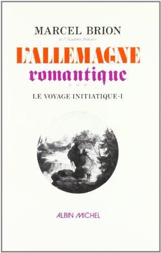 L'Allemagne romantique. Vol. 3-1. Le Voyage initiatique