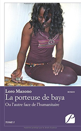 la porteuse de baya - tome i: ou l'autre face de l'humanitaire