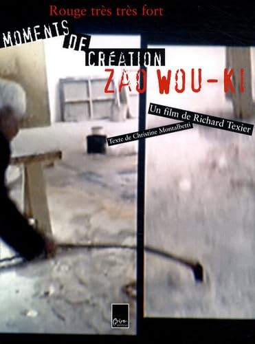 Rouge très très fort : moments de création : Zao Wou-ki