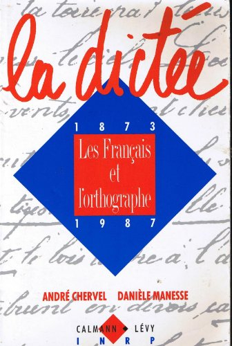La Dictée : les Français et l'orthographe, 1873-1987