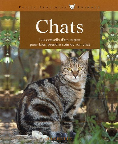 Le chat : bien le comprendre et bien le soigner : les conseils d'un expert pour votre animal favori