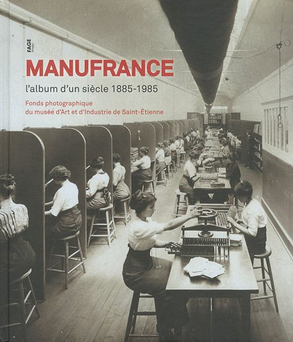 Manufrance, l'album d'un siècle (1885-1985) : fonds photographique du Musée d'art et d'industrie de 