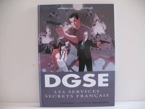 DGSE : les services secrets français. Vol. 1. La piste irakienne