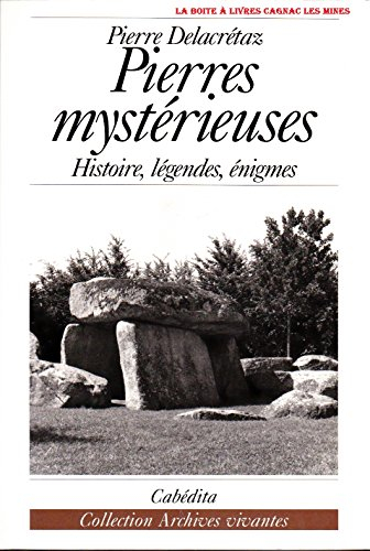 Pierres mystérieuses : histoire, légendes, énigmes