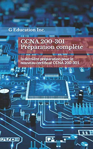 CCNA 200-301 Préparation complète: Dernière préparation pour le nouveau certificat CCNA 200-301