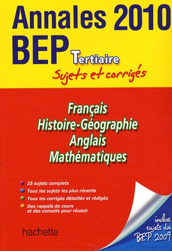 Français, histoire-géographie, anglais, mathématiques, : annales BEP tertiaire 2010, sujets et corri