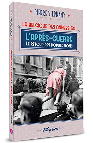 La Belgique des années 1950. Vol. 1. L'après-guerre : le retour des populations