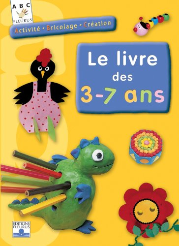 Le livre des 3-7 ans : activité, bricolage, création