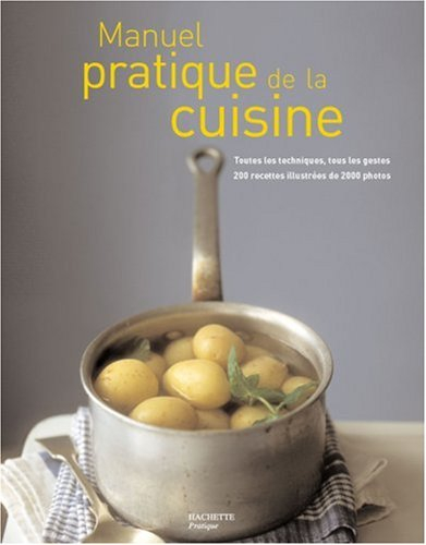 Manuel pratique de cuisine : toutes les techniques, tous les gestes, 200 recettes illustrées de 2.00