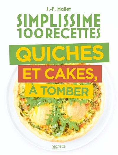 Simplissime 100 recettes : quiches et cakes, à tomber