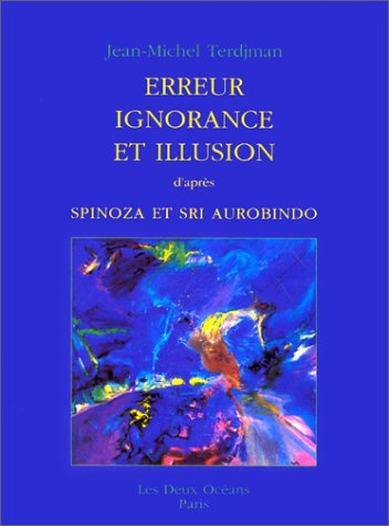 Erreur, ignorance et illusion d'après Spinoza et Sri Aurobindo
