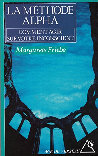La méthode Alpha : comment agir sur votre inconscient