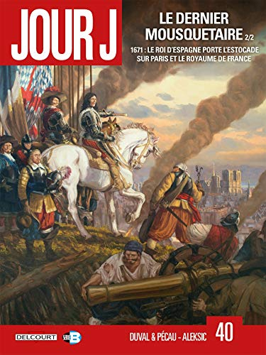 Jour J. Vol. 40. Le dernier mousquetaire. Vol. 2. 1671, le roi d'Espagne porte l'estocade sur Paris 