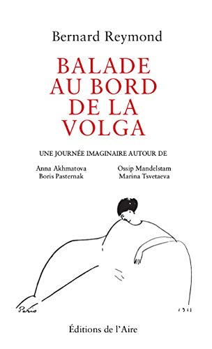 Balade au bord de la Volga : une journée imaginaire autour de Anna Akhmatova, Boris Pasternak, Ossip