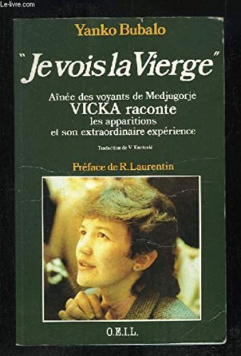 je vois la vierge : aînée des voyants de medjugorje, vicka raconte les apparitions et son extraordin