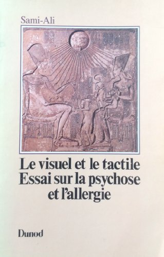 Le Visuel et le tactile : essai sur la psychose et l'allergie