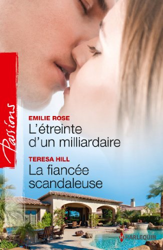 L'étreinte d'un milliardaire. La fiancée scandaleuse