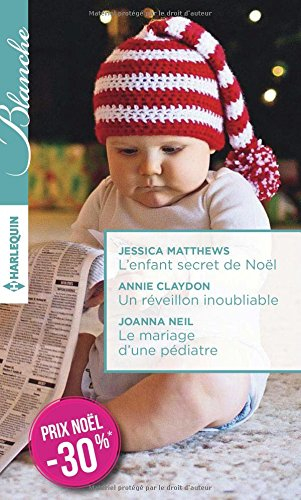 L'enfant secret de Noël. Un réveillon inoubliable. Le mariage d'une pédiatre