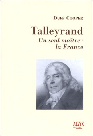 Talleyrand : un seul maître, la France