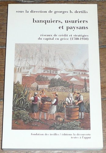Banquiers, usuriers et paysans : réseaux de crédit et stratégies du capital en Grèce, 1780-1936