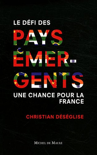Le défi des pays émergents, une chance pour la France : Chine, Brésil, Russie, Inde... Comment les n