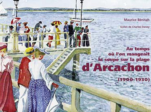 Au temps où l'on mangeait la soupe sur la plage d'Arcachon (1900-1930)