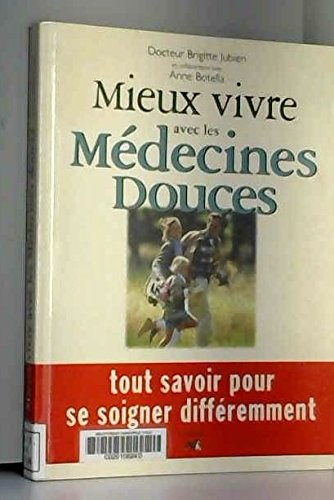 Mieux vivre avec les médecines douces : tout savoir pour se soigner différemment