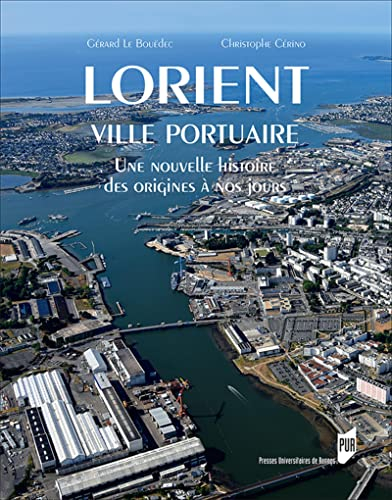 Lorient, ville portuaire : une nouvelle histoire, des origines à nos jours