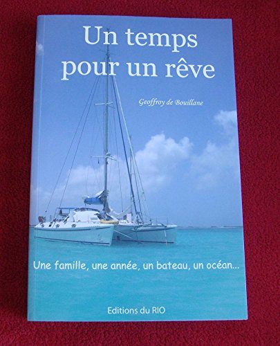 un temps pour un reve. une famille, une annee, un bateau, un océan...