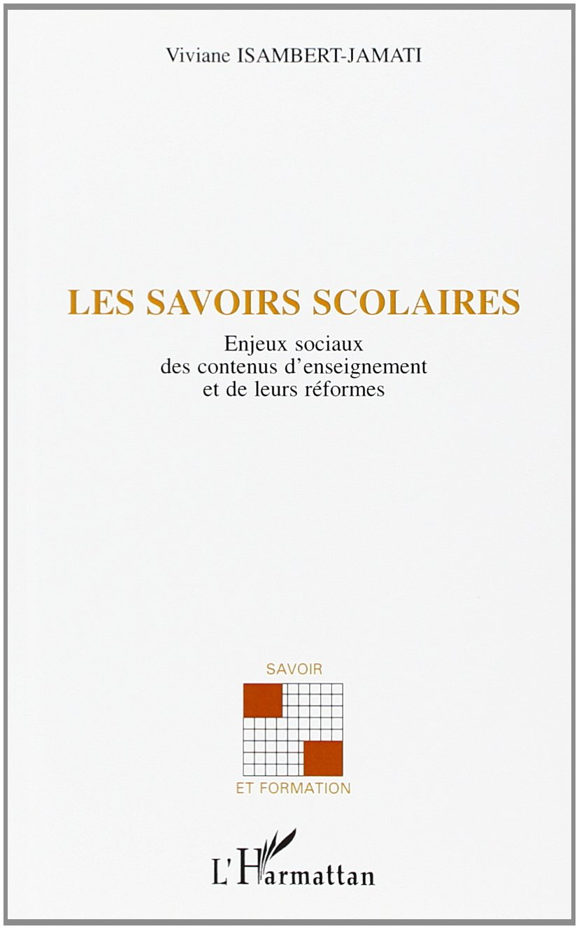 Les savoirs scolaires : enjeux sociaux des contenus d'enseignement et de leurs réformes
