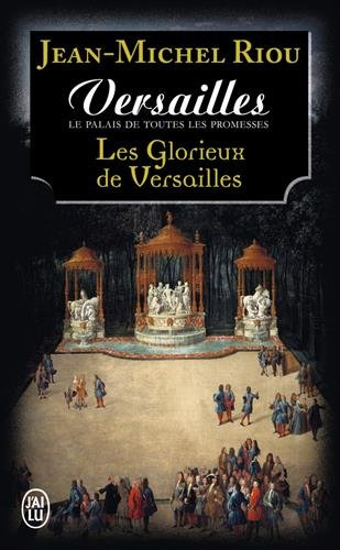 Versailles, le palais de toutes les promesses. Vol. 3. Les glorieux de Versailles (1679-1682)