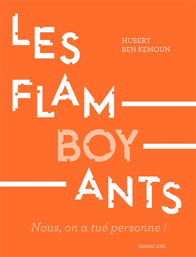 Les flamboyants : nous, on a tué personne !