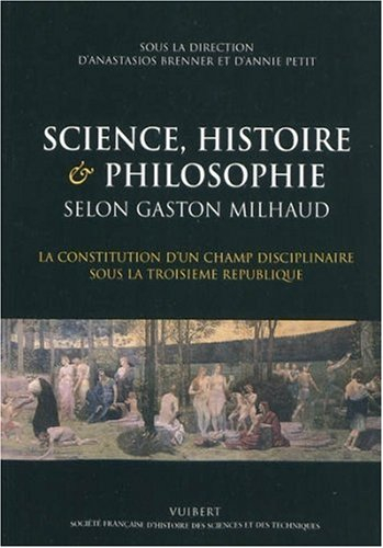 Science, histoire & philosophie selon Gaston Milhaud : la constitution d'un champ disciplinaire sous