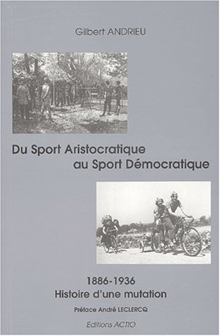 Du sport aristocratique au sport démocratique : histoire d'une mutation (1886-1936)