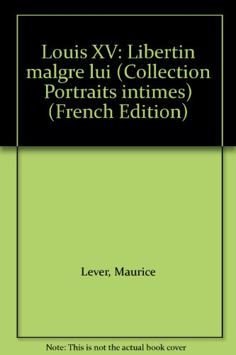 Louis XV : libertin malgré lui