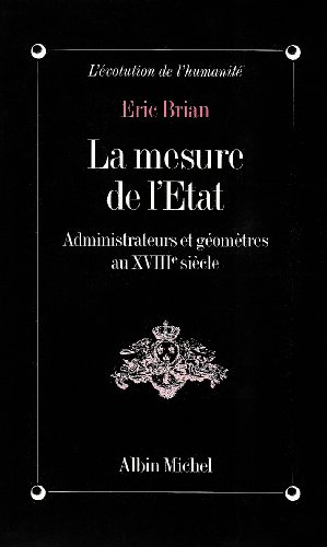 La Mesure de l'Etat : administrateurs et géomètres au XVIIIe siècle