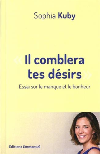 Il comblera tes désirs : essai sur le manque et le bonheur