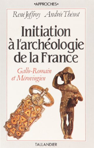 Initiation à l'archéologie de la France. Vol. 2. Gallo-romain et mérovingien