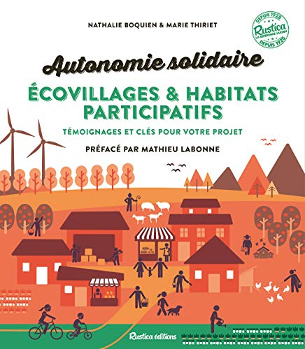 Autonomie solidaire : écovillages & habitats participatifs : témoignages et clés pour votre projet