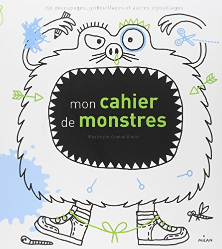 Mon cahier de monstres : 150 découpages, gribouillages et autres zigouillages