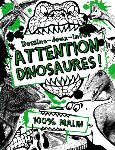 Attention, dinosaures ! : dessins, jeux, infos : 100 % malin