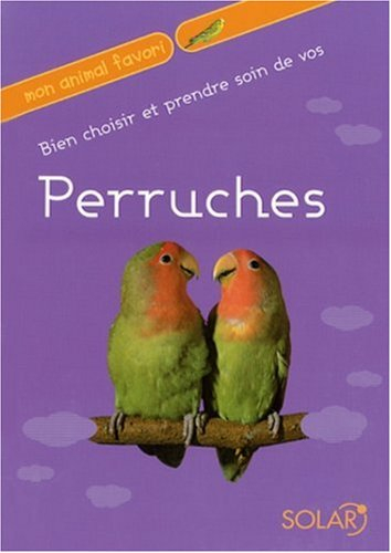 Bien choisir et prendre soin de vos perruches