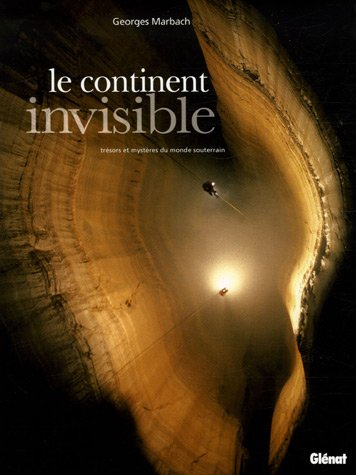 Le continent invisible : trésors et mystères du monde souterrain