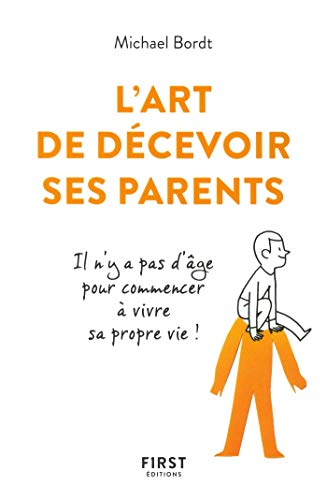 L'art de décevoir ses parents : il n'y a pas d'âge pour commencer à vivre sa propre vie !