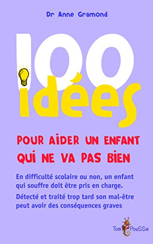 100 idées pour aider un enfant qui ne va pas bien
