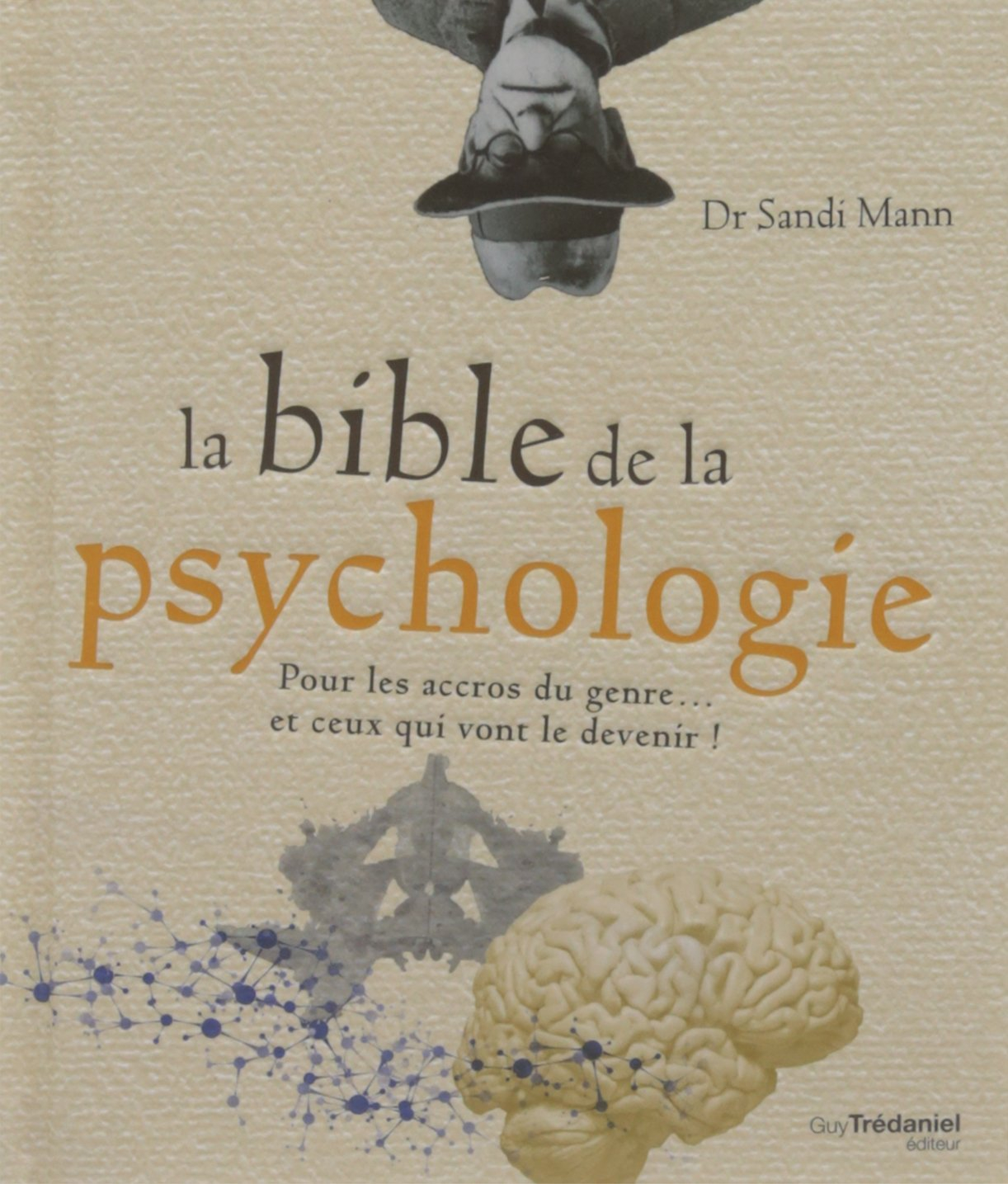 La bible de la psychologie : pour les accros du genre... et ceux qui vont le devenir !